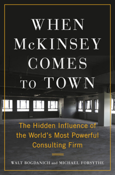 Hardcover When McKinsey Comes to Town: The Hidden Influence of the World's Most Powerful Consulting Firm Book