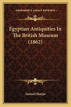 Paperback Egyptian Antiquities In The British Museum (1862) Book