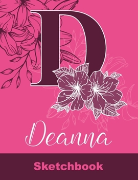 Deanna Sketchbook: Letter A Initial Monogram Personalized First Name Sketch Book for Drawing, Sketching, Journaling, Doodling and Making Notes. Cute ... Kids, Teens, Children. Art Hobby Diary