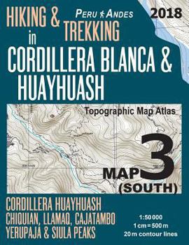 Paperback Hiking & Trekking in Cordillera Blanca & Huayhuash Map 3 (South) Cordillera Huayhuash, Chiquian, Llamaq, Cajatambo, Yerupajá & Siula Peaks Topographic Book
