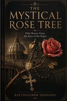 The Mystical Rose Tree: Holy Rosary From the Eyes of the Popes