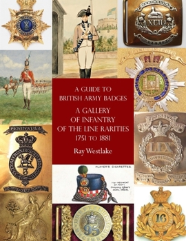Paperback A Guide to British Army Badges: A Gallery of Infantry of the Line Rarities 1751 to 1881 Book