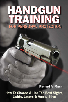 Paperback Handgun Training for Personal Protection: How to Choose & Use the Best Sights, Lights, Lasers & Ammunition Book