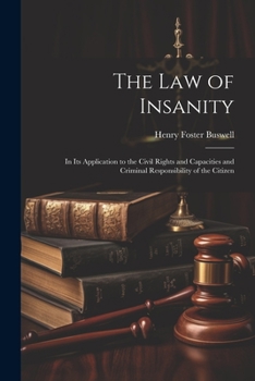 Paperback The Law of Insanity: In Its Application to the Civil Rights and Capacities and Criminal Responsibility of the Citizen Book