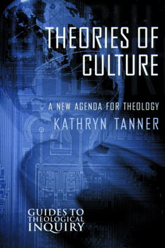 Theories of Culture: A New Agenda for Theology (Guides to Theological Inquiry) - Book  of the Guides to Theological Inquiry