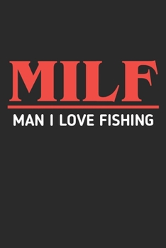 Paperback MILF Man I Love Fishing: Fishing Logbook Journal For fisherman/sailor/angler to write anything about fishing experience and fishing schedule wi Book