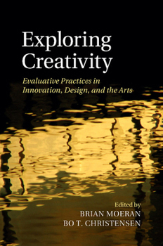 Paperback Exploring Creativity: Evaluative Practices in Innovation, Design, and the Arts Book