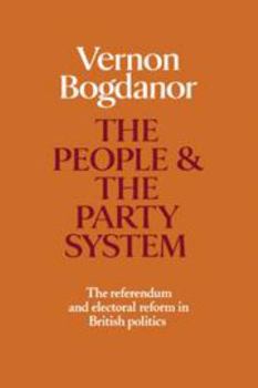 Hardcover The People and the Party System: The Referendum and Electoral Reform in British Politics Book