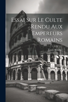 Paperback Essai Sur le Culte Rendu Aux Empereurs Romains [French] Book