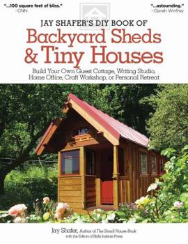 Paperback Jay Shafer's DIY Book of Backyard Sheds & Tiny Houses: Build Your Own Guest Cottage, Writing Studio, Home Office, Craft Workshop, or Personal Retreat Book