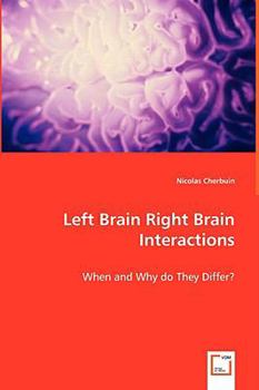 Paperback Left Brain Right Brain Interactions - When and Why do They Differ? Book