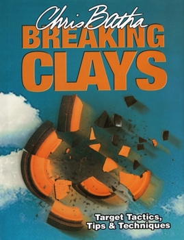 Hardcover Breaking Clays: Target Tactics, Tips & Techniques Book