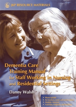 Paperback Dementia Care Training Manual for Staff Working in Nursing and Residential Settings Book