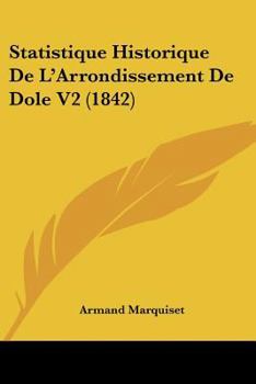Paperback Statistique Historique De L'Arrondissement De Dole V2 (1842) [French] Book