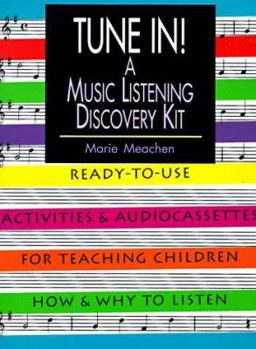 Tune In!: A Music Listening Discovery Kit: Ready-To-Use Activities and Audiocassettes for Teaching Children How and Why to Listen
