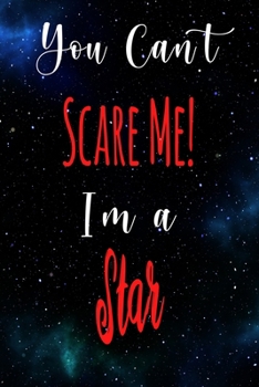 You Can't Scare Me! I'm A Star: The perfect gift for the professional in your life - Funny 119 page lined journal!