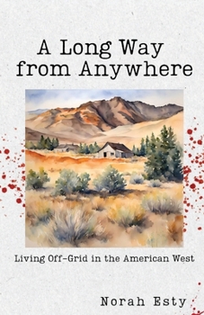 A Long Way from Anywhere: Living Off-Grid in the American West