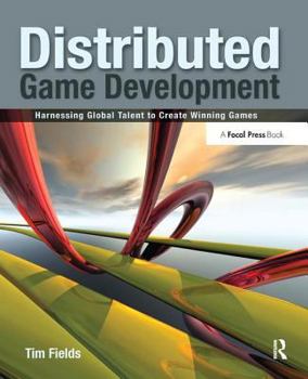 Hardcover Distributed Game Development: Harnessing Global Talent to Create Winning Games Book