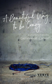 A Beautiful Way To Be Crazy and selected poems
