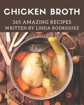 Paperback 365 Amazing Chicken Broth Recipes: The Best Chicken Broth Cookbook that Delights Your Taste Buds Book