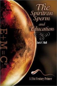 Paperback The Spiritron Sperm and Education: A 21st Century Primer Book