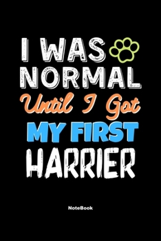 Paperback I Was Normal Until I Got My First Harrier Notebook - Harrier Dog Lover and Pet Owner: Lined Notebook / Journal Gift, 120 Pages, 6x9, Soft Cover, Matte Book