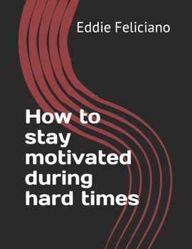How to stay motivated during hard times