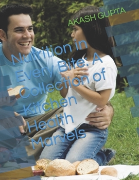 Paperback Nutrition in Every Bite: A Collection of Kitchen Health Marvels Book