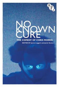Hardcover No Known Cure: The Comedy of Chris Morris Book