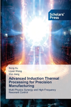 Paperback Advanced Induction Thermal Processing for Precision Manufacturing Book
