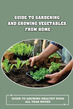 Guide To Gardening And Growing Vegetables From Home: Guide To Growing Healthy Food All Year Round: Things To Think About Before Preparing A Raised Bed Garden
