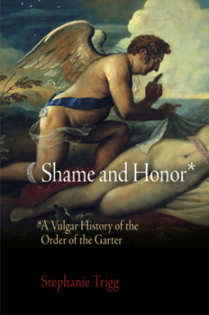Paperback Shame and Honor: A Vulgar History of the Order of the Garter Book
