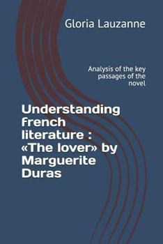 Paperback Understanding french literature: The lover by Marguerite Duras: Analysis of the key passages of the novel Book