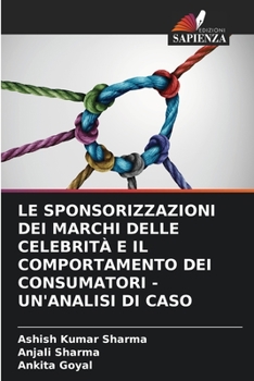 Le Sponsorizzazioni Dei Marchi Delle Celebrità E Il Comportamento Dei Consumatori - Un'analisi Di Caso (Italian Edition)
