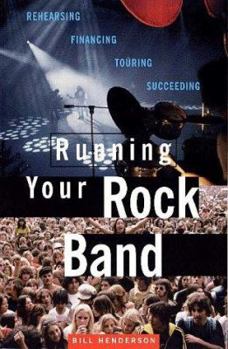 Paperback Running Your Rock Band: Rehearsing, Financing, Touring, Succeeding Book