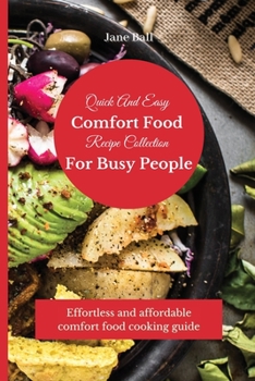 Paperback Quick And Easy Comfort Food Recipe Collection For Busy People: Effortless and affordable comfort food cooking guide Book