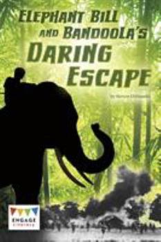 Elephant Bill and Bandoola’s Daring Escape