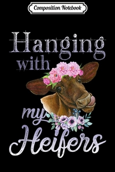 Paperback Composition Notebook: Funny Flower Cow Farmer Hanging With My Heifers Journal/Notebook Blank Lined Ruled 6x9 100 Pages Book