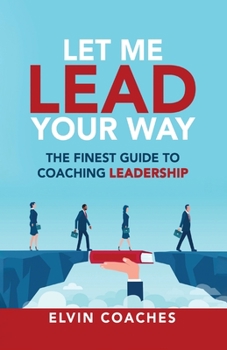 Paperback Let me Lead your Way: The Finest Guide to Coaching Leadership Book