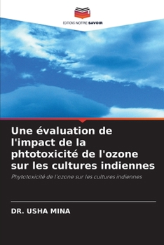 Paperback Une évaluation de l'impact de la phtotoxicité de l'ozone sur les cultures indiennes [French] Book