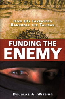 Hardcover Funding the Enemy: How US Taxpayers Bankroll the Taliban Book