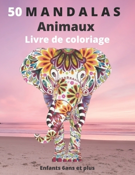 50 Mandalas Animaux Livre de coloriage Enfants 6 ans et plus: Livre à colorier - Mandalas animaux pour enfants 6 ans et plus: éléphants, hiboux, cheva