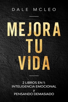 Paperback Mejora Tu Vida: 2 LIBROS EN 1: INTELIGENCIA EMOCIONAL y PENSANDO DEMASIADO [Spanish] Book