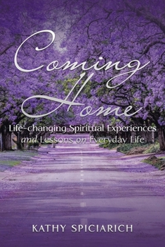 Paperback Coming Home: Life-Changing Spiritual Experiences and Lessons on Everyday Life Book