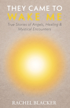 Paperback They Came to Wake Me: True Stories of Angels, Healing & Mystical Encounters Book