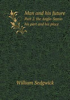 Paperback Man and his future Part 2. the Anglo-Saxon his part and his place Book