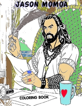Paperback Jason Momoa Coloring Book: Color Your Crush With Fun Relaxing Coloring Book