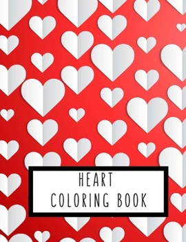 Heart Coloring Book: Heart Gifts for Kids 4-8, Boys, Girls or Adult Relaxation | Stress Relief lover Birthday Coloring Book Made in USA