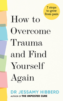 Hardcover How to Overcome Trauma and Find Yourself Again: 7 Steps to Grow from Pain Book
