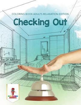 Checking Out: Coloring Book Adults Relaxation Edition